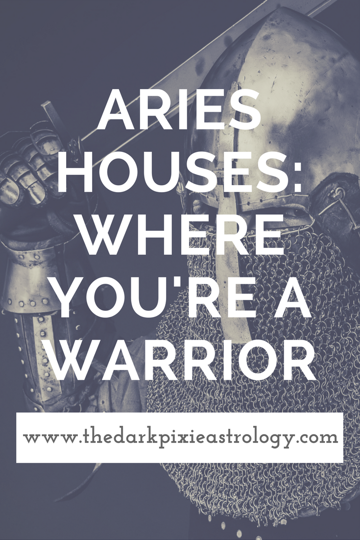 Aries Houses: Where You're a Warrior - The Dark Pixie Astrology