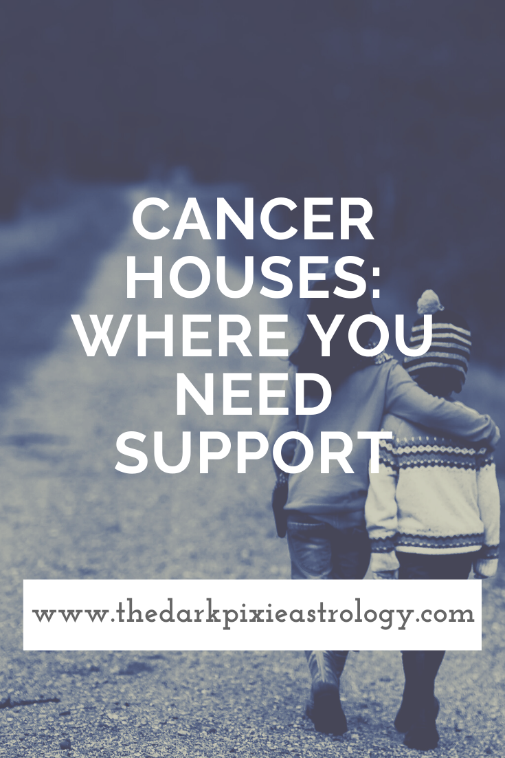 Cancer Houses: Where You Need Support - The Dark Pixie Astrology
