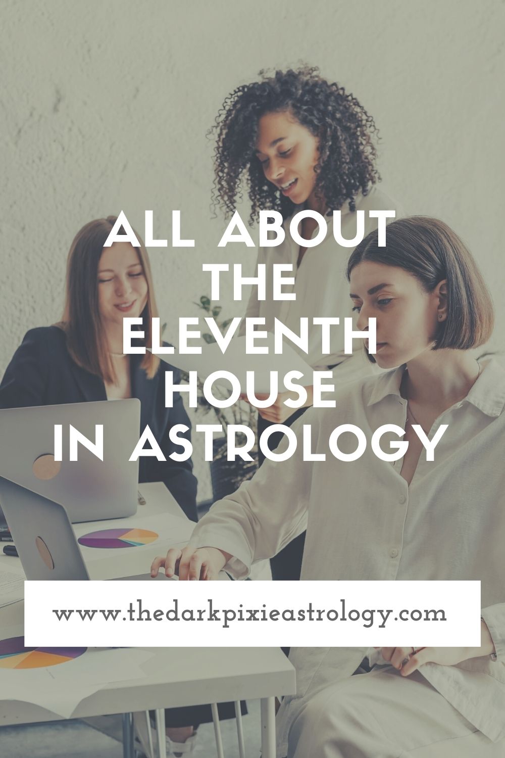 All About the Eleventh House in Astrology - The Dark Pixie Astrology