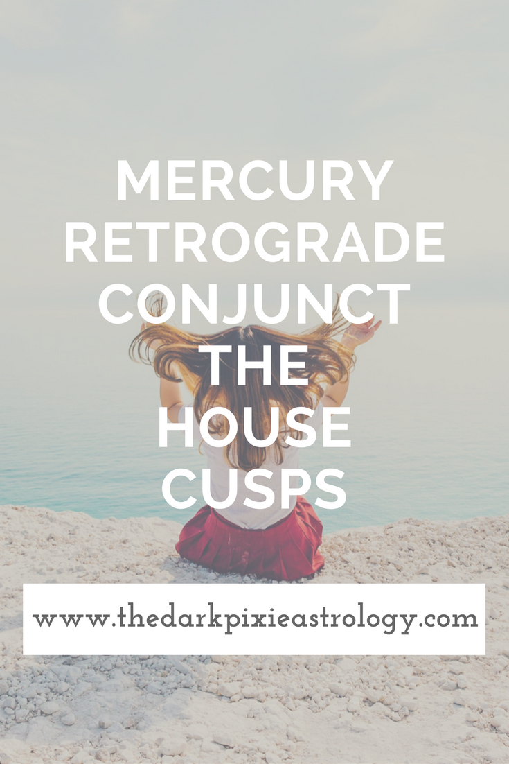 Mercury Retrograde Conjunct the House Cusps - The Dark Pixie Astrology