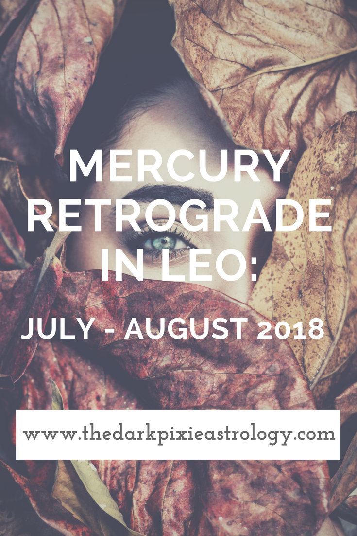 Mercury Retrograde in Leo: July - August 2018 - The Dark Pixie Astrology
