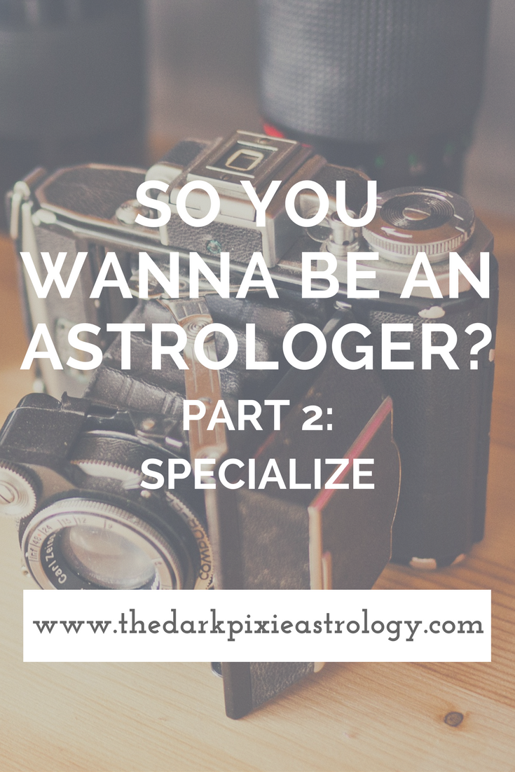 So You Wanna Be an Astrologer? Part 2: Specialize - The Dark Pixie Astrology