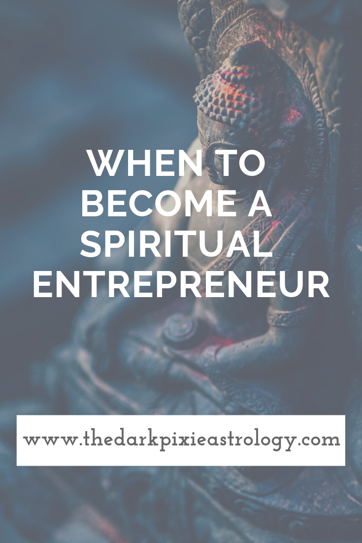 When to Become a Spiritual Entrepreneur - The Dark Pixie Astrology