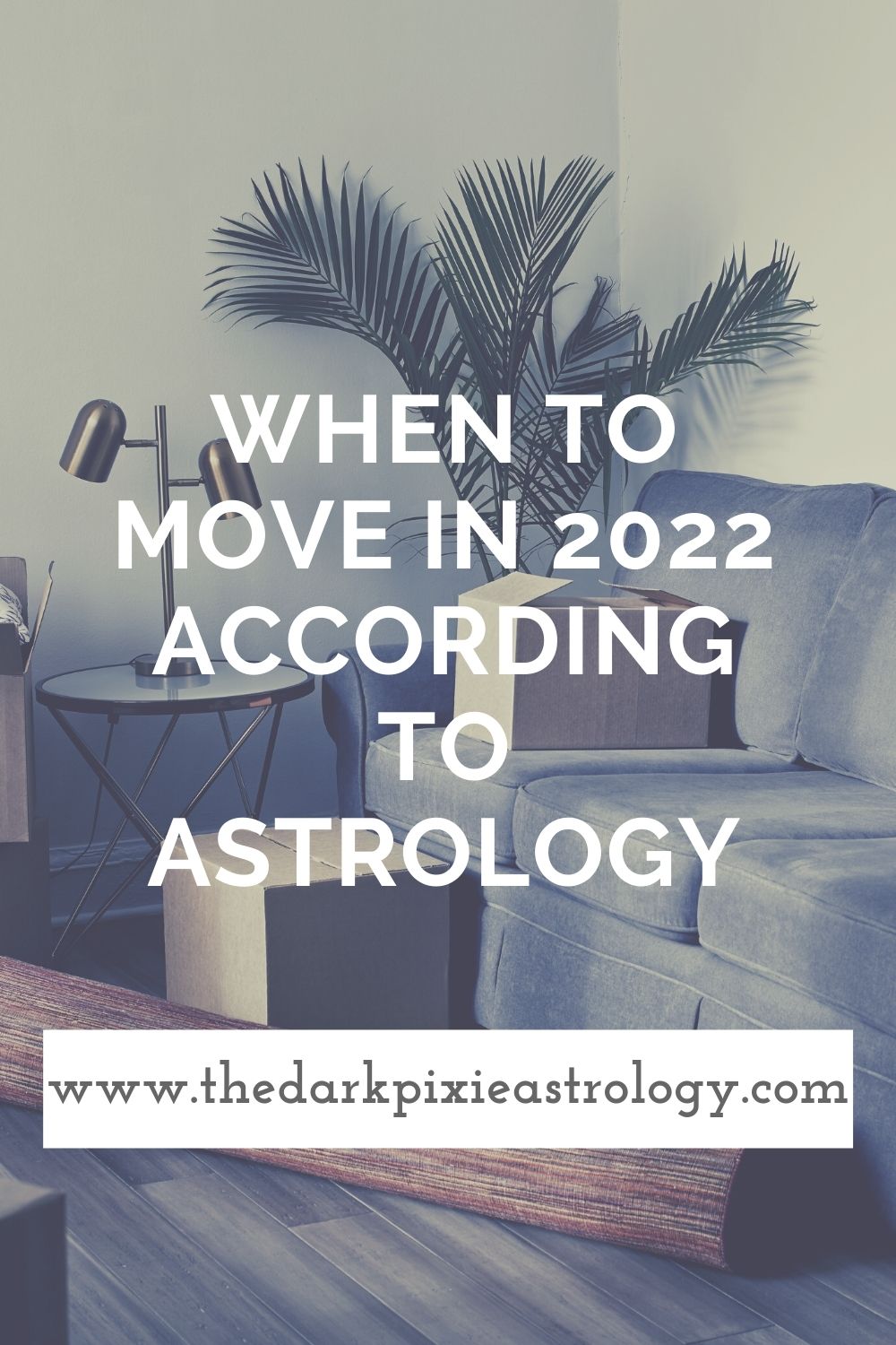 When to Move in 2022 According to Astrology - The Dark Pixie Astrology