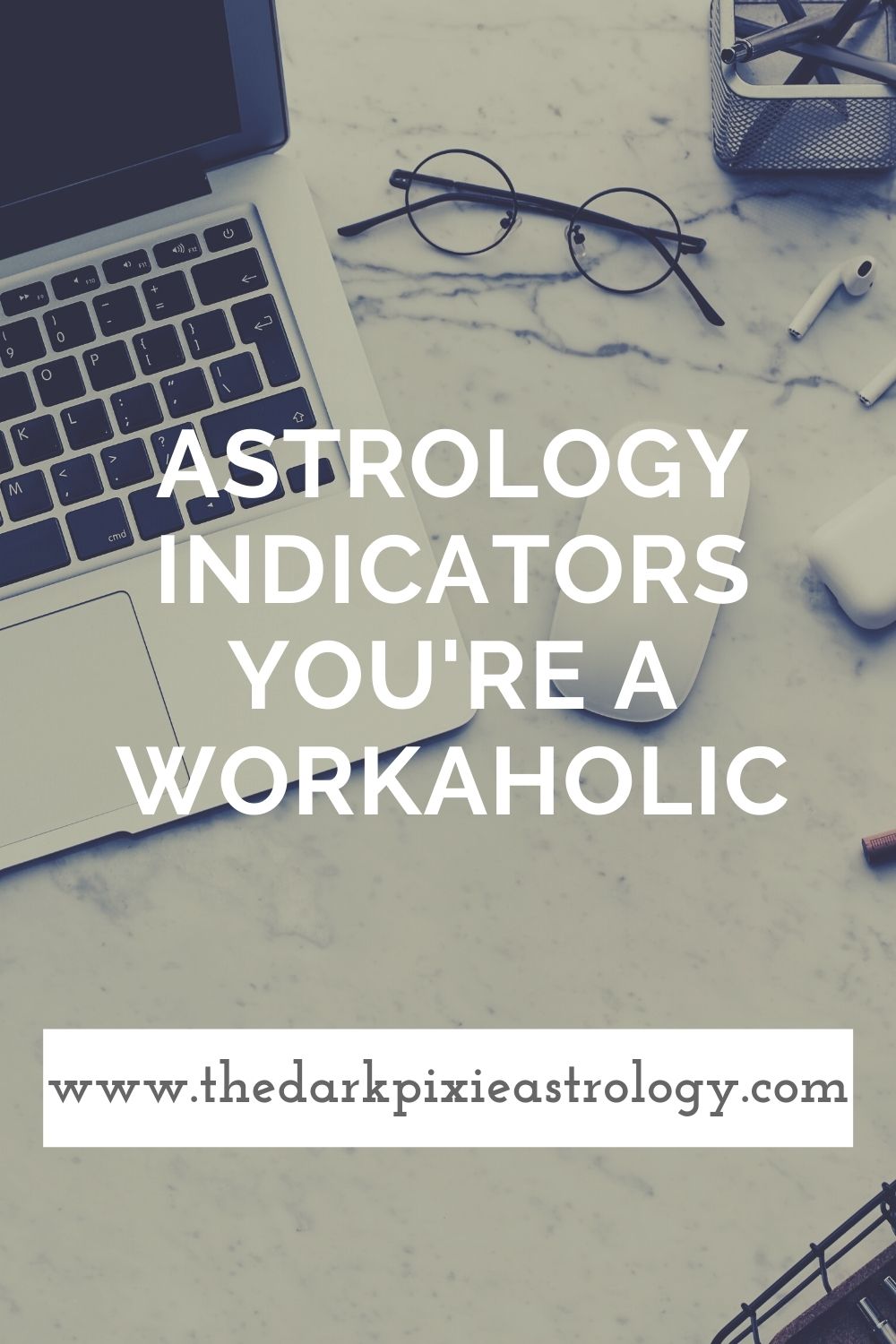 Astrology Indicators You're a Workaholic - The Dark Pixie Astrology