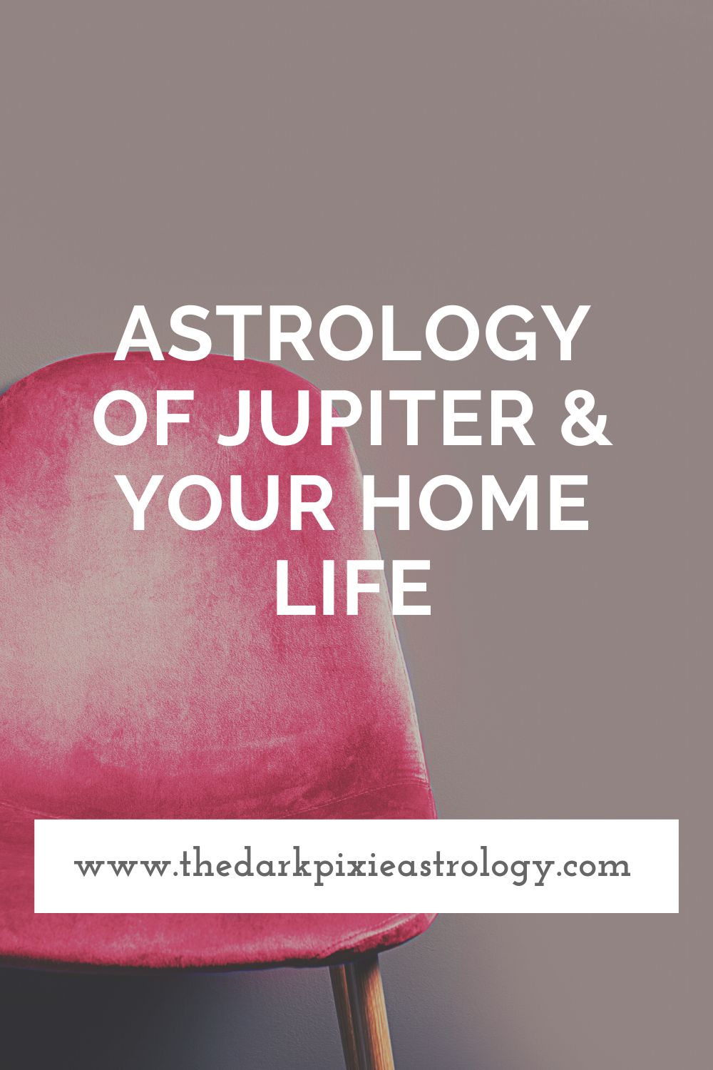 Astrology of Jupiter & Your Home Life - The Dark Pixie Astrology