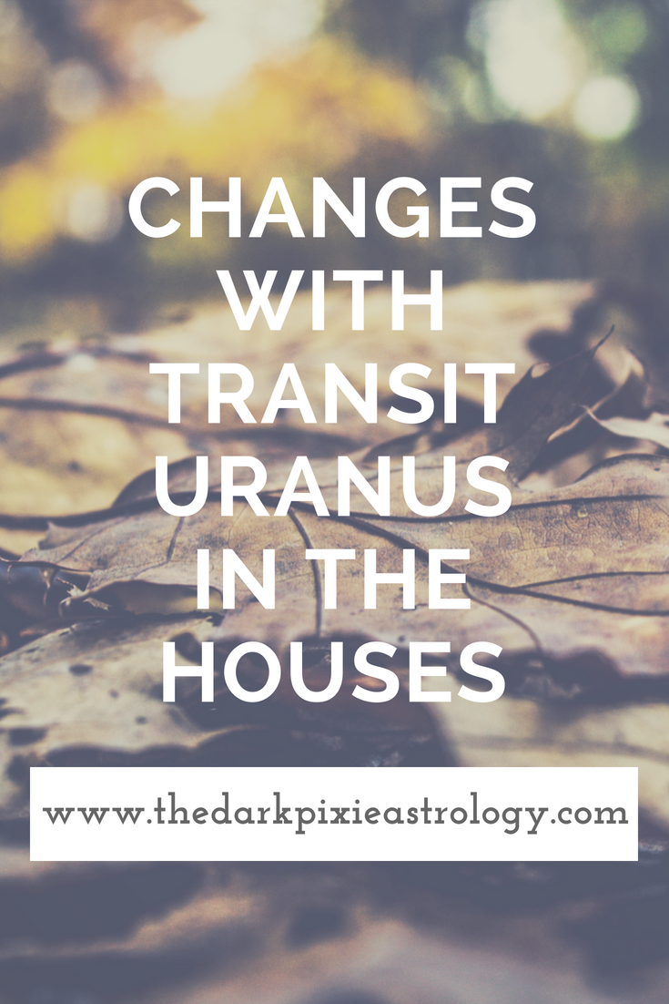 Changes With Transit Uranus in the Houses - The Dark Pixie Astrology