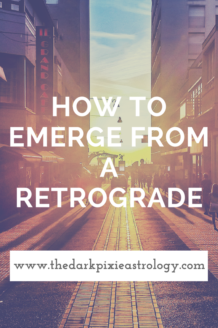 How to Emerge from a Retrograde - The Dark Pixie Astrology