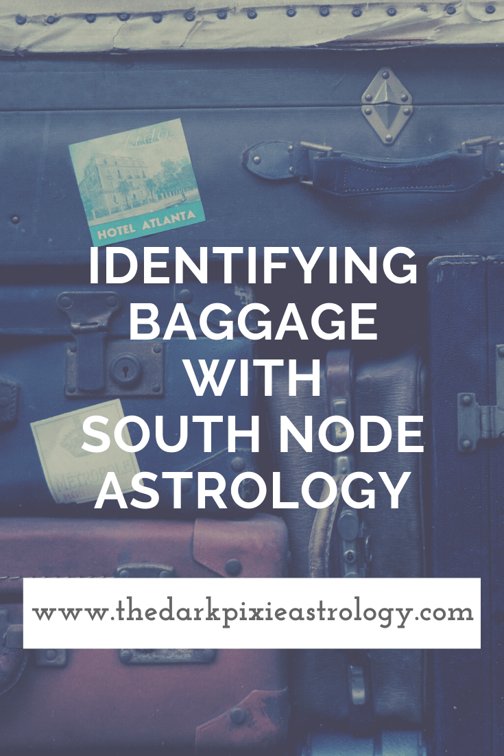 Identifying Baggage With South Node Astrology - The Dark Pixie Astrology