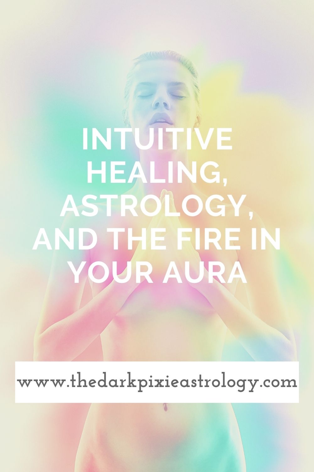 Intuitive Healing, Astrology, and the Fire in your Aura by Regina Chouza for The Dark Pixie Astrology