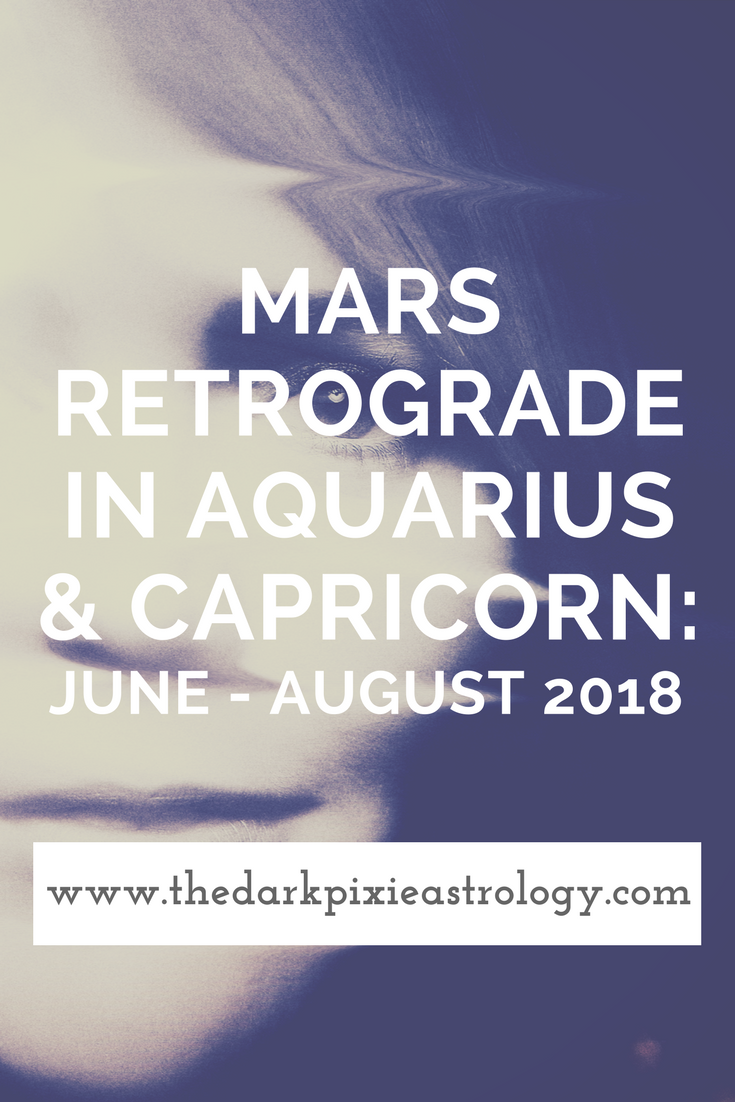 Mars Retrograde in Aquarius & Capricorn 2018 - The Dark Pixie Astrology