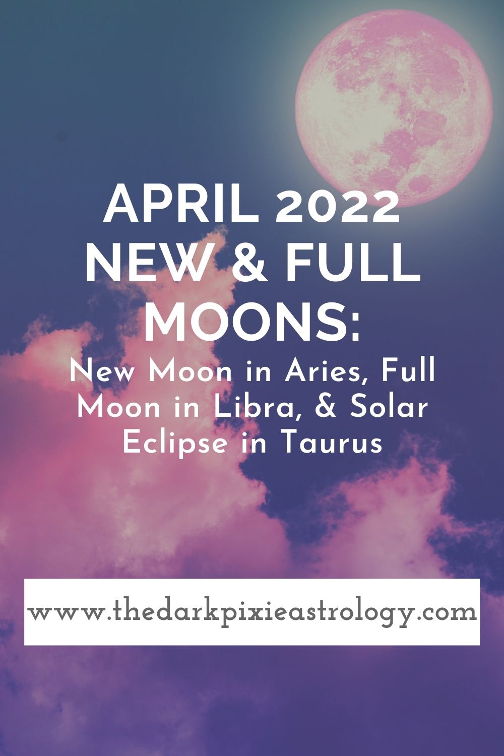 April 2022 New & Full Moons: New Moon in Aries, Full Moon in Libra, & Solar Eclipse in Taurus - The Dark Pixie Astrology