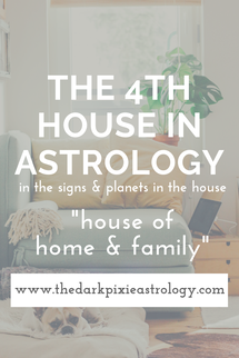 The 4th House in Astrology - The Dark Pixie Astrology