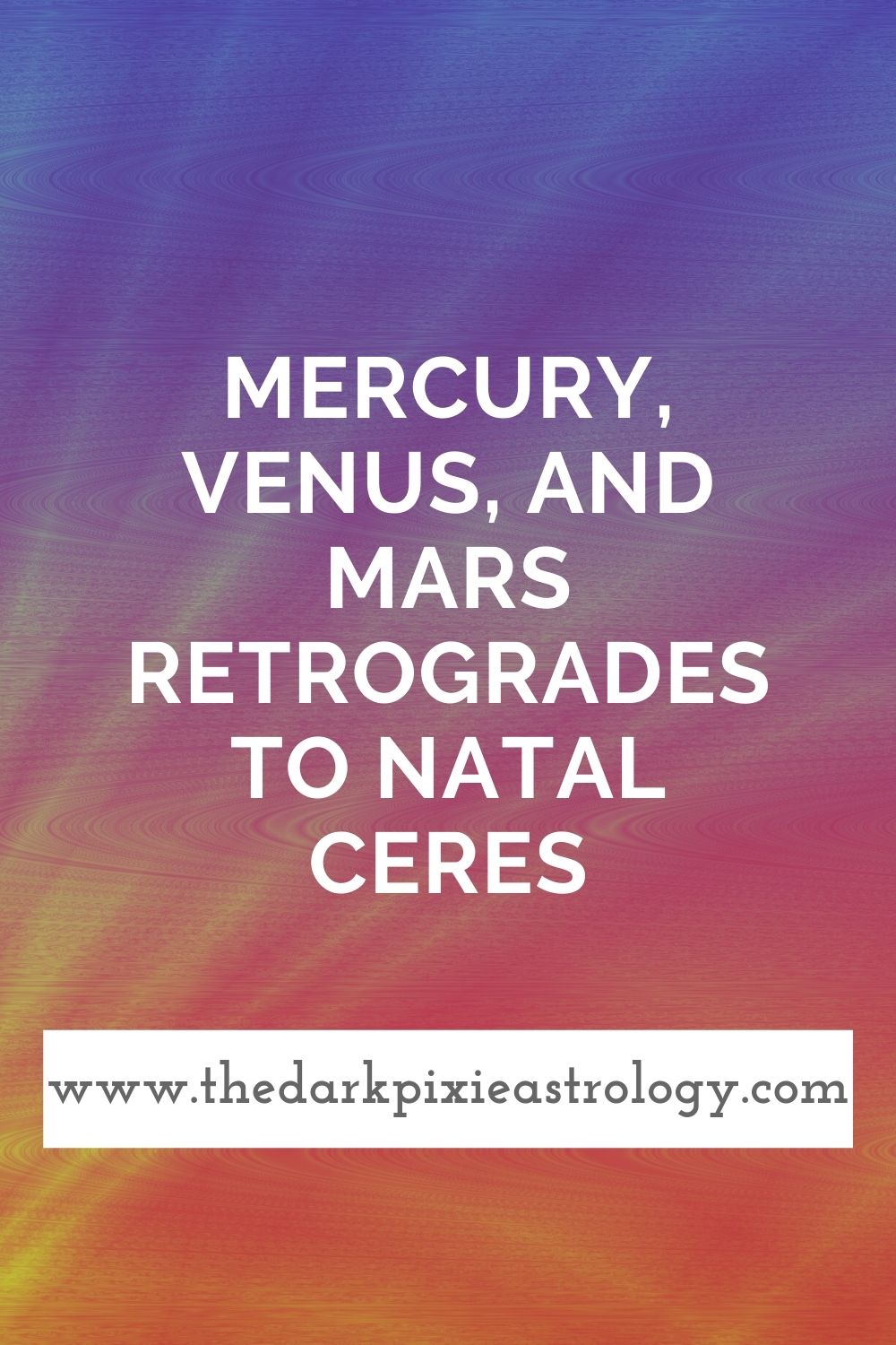 Mercury, Venus, and Mars Retrogrades to Natal Ceres - The Dark Pixie Astrology