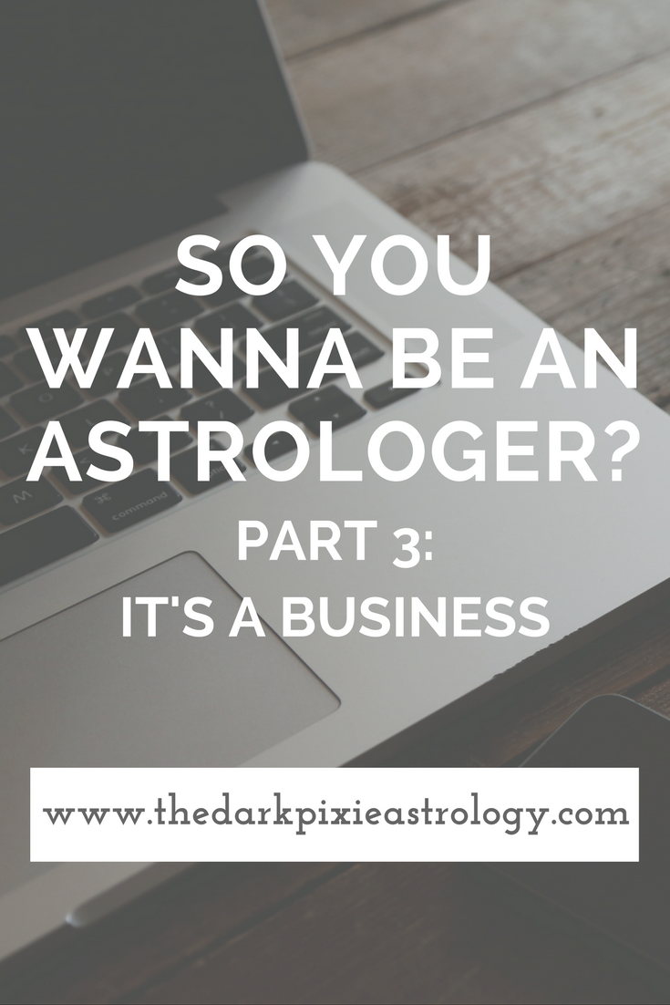 So You Wanna Be an Astrologer? Part 3: It's a Business - The Dark Pixie Astrology