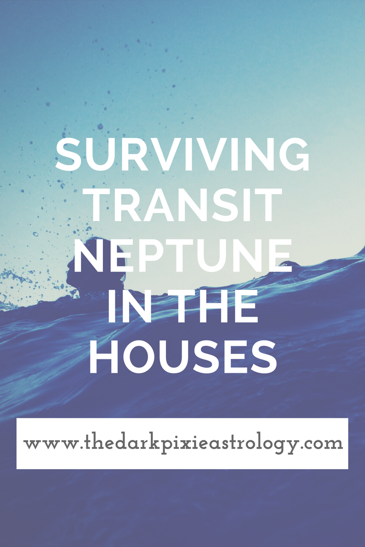 Surviving Transit Neptune in the Houses - The Dark Pixie Astrology