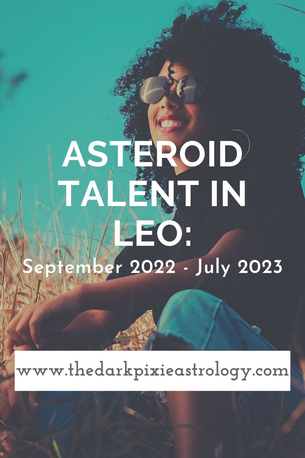 Asteroid Talent in Leo: September 2022 - July 2023 - The Dark Pixie Astrology