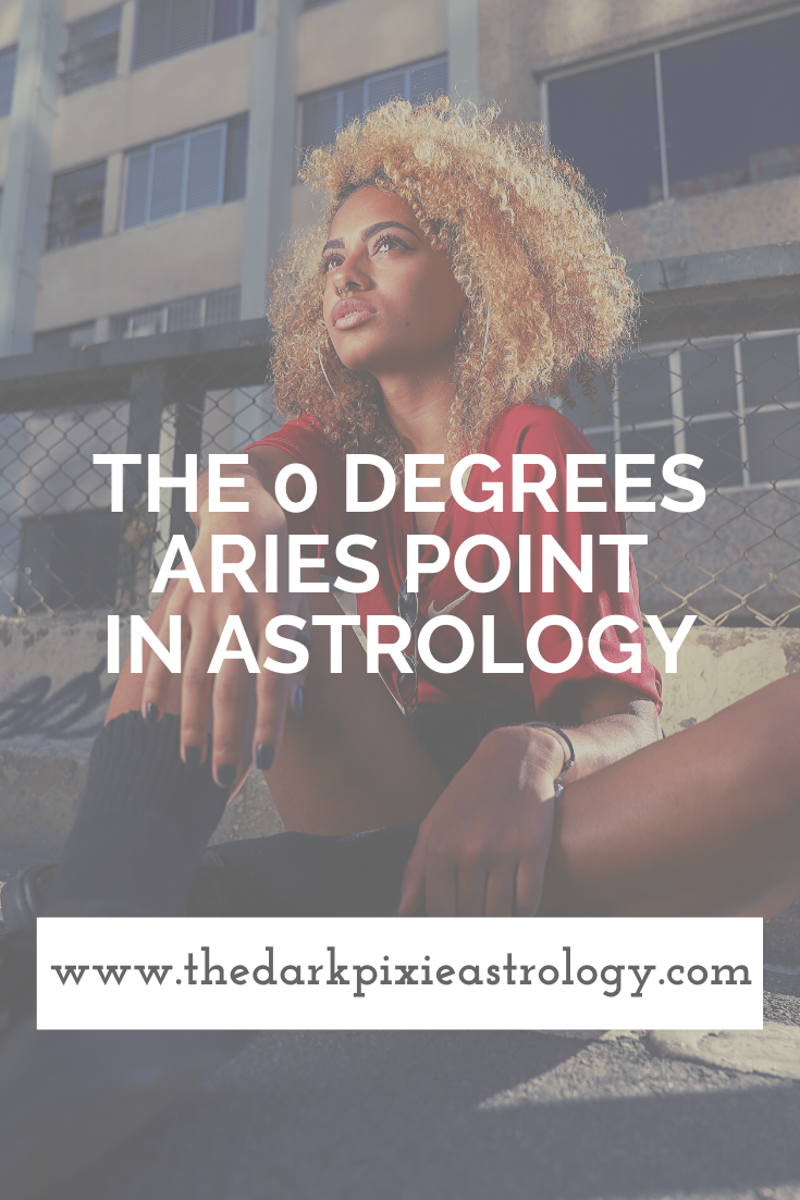 The 0 Degrees Aries Point in Astrology - The Dark Pixie Astrology