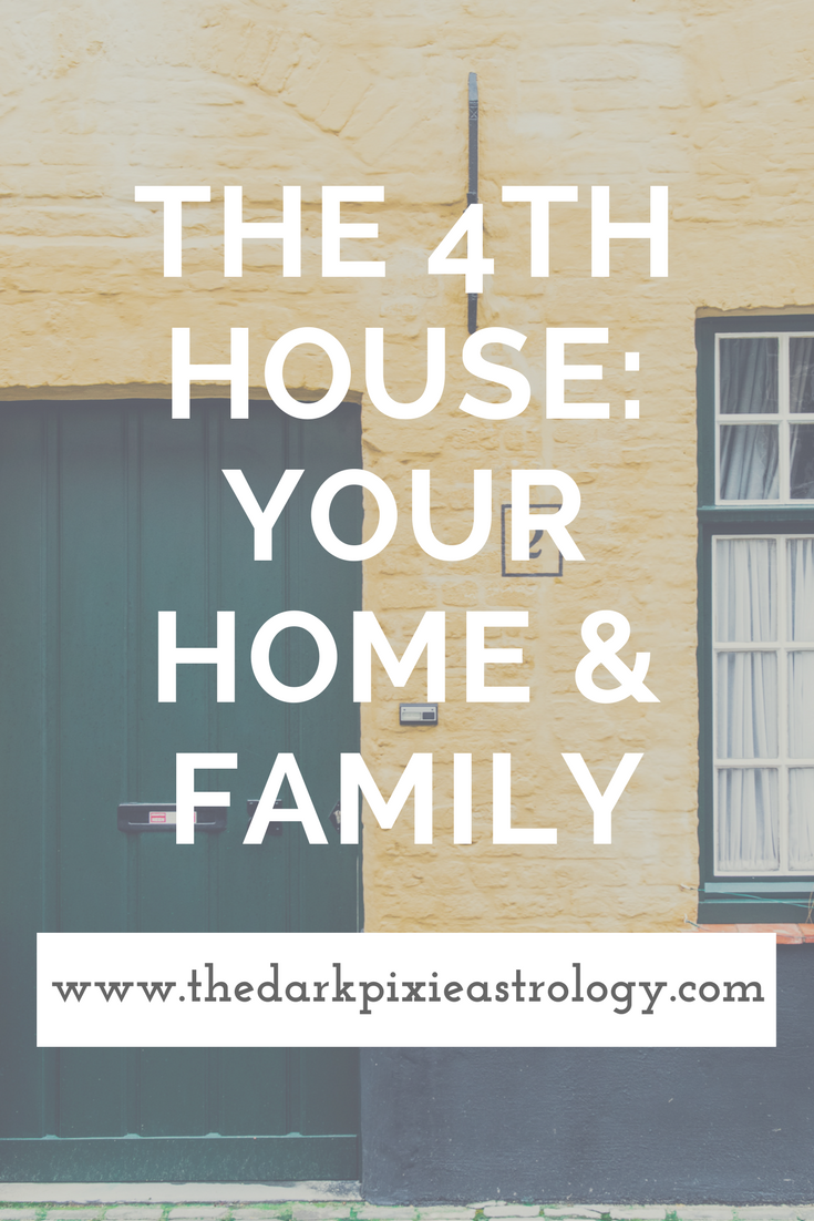The 4th House: Your Home & Family - The Dark Pixie Astrology