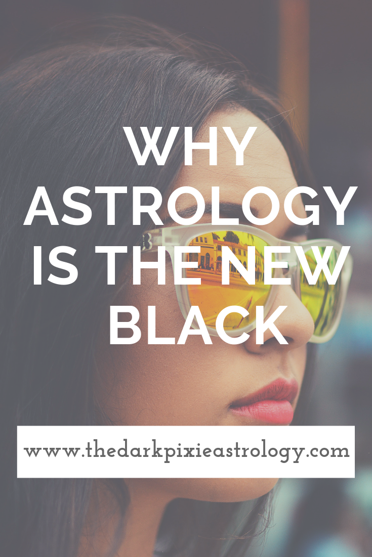 Why Astrology is the New Black - The Dark Pixie Astrology