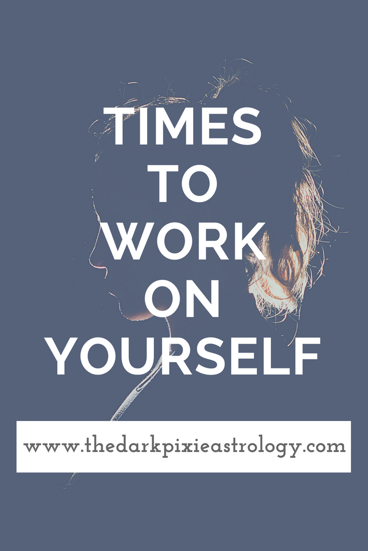 Times to Work on Yourself - The Dark Pixie Astrology