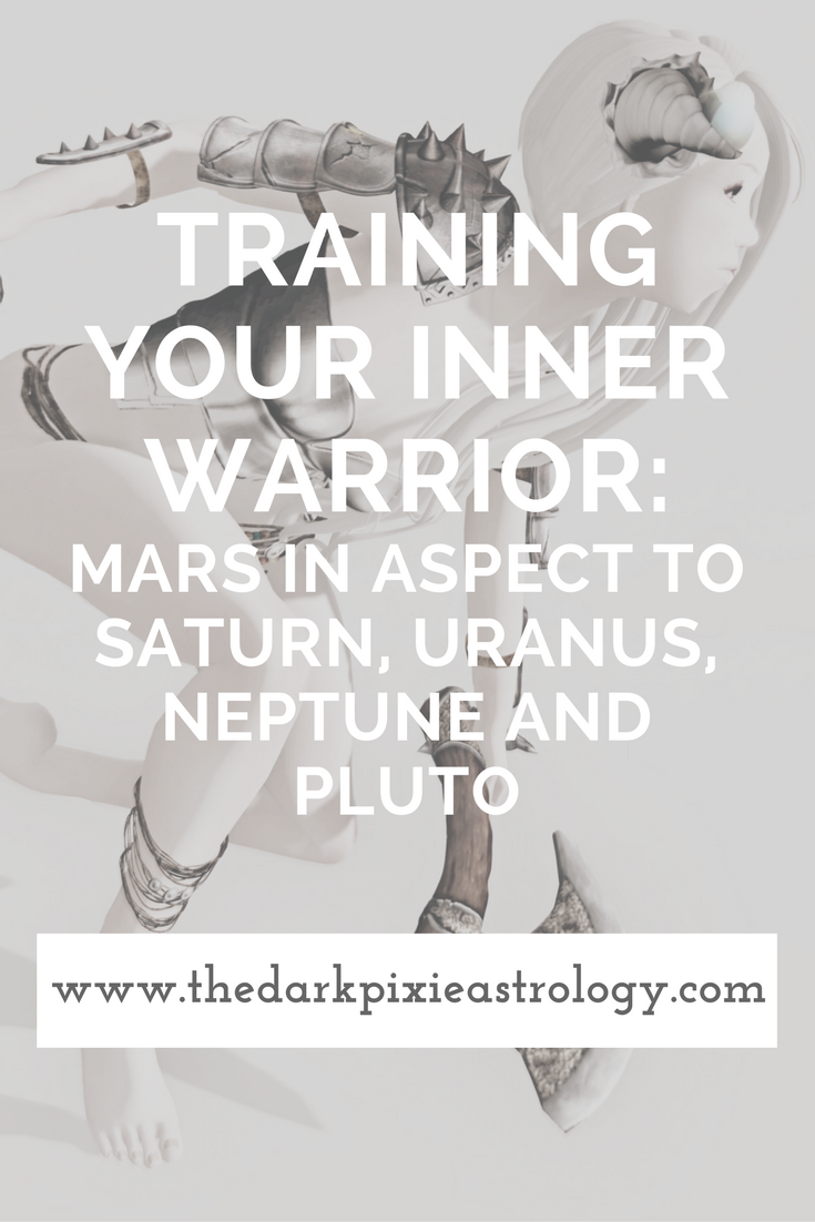 Training Your Inner Warrior: Mars in Aspect to Saturn, Uranus, Neptune and Pluto - The Dark Pixie Astrology