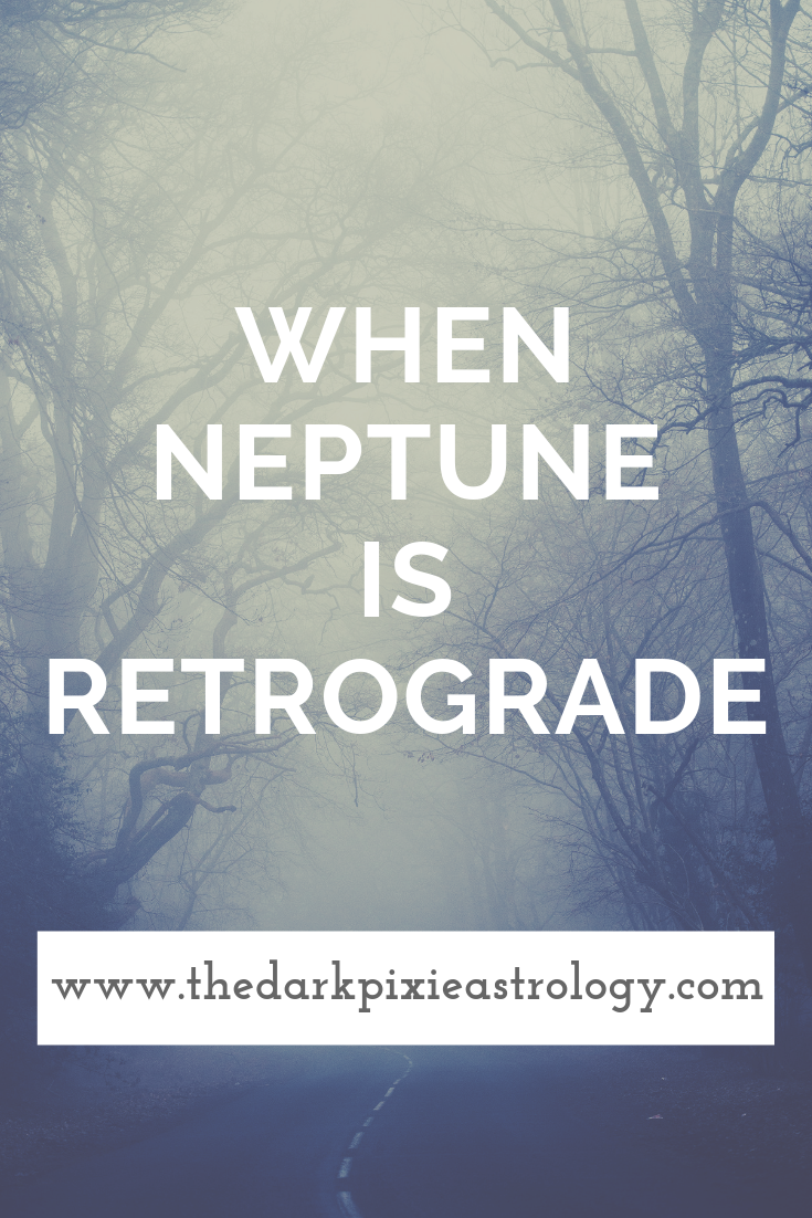 When Neptune is Retrograde - The Dark Pixie Astrology