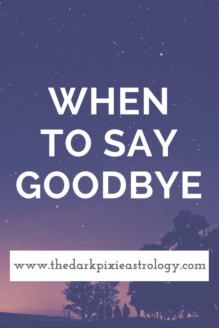 When to Say Goodbye - The Dark Pixie Astrology