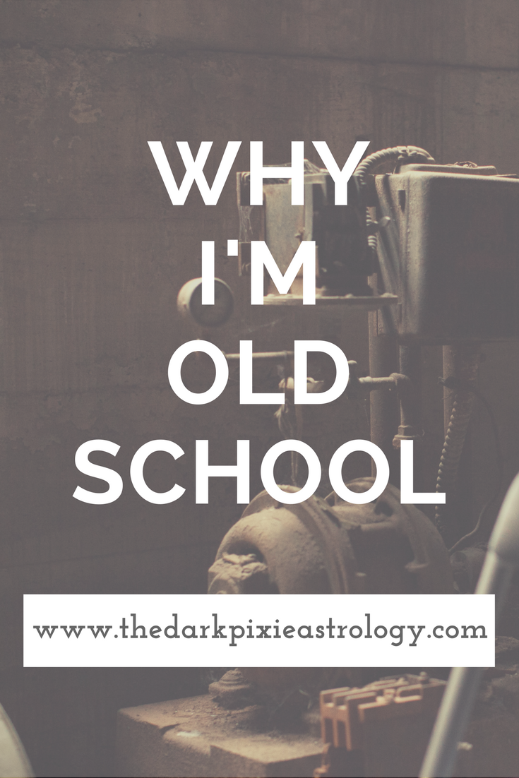 Why I'm Old School - The Dark Pixie Astrology